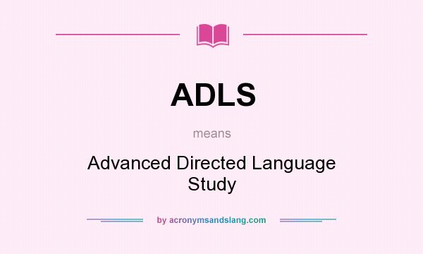 What does ADLS mean? It stands for Advanced Directed Language Study