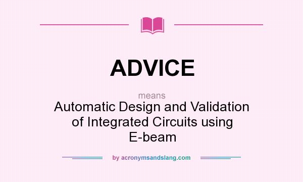 What does ADVICE mean? It stands for Automatic Design and Validation of Integrated Circuits using E-beam