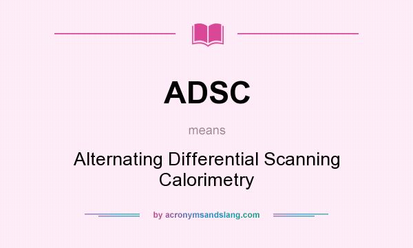 What does ADSC mean? It stands for Alternating Differential Scanning Calorimetry