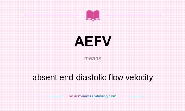 What does AEFV mean? It stands for absent end-diastolic flow velocity