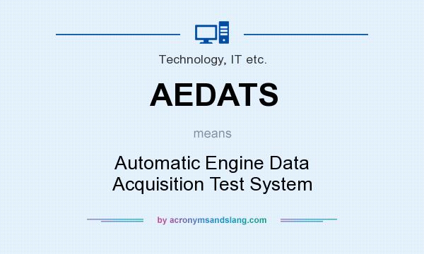 What does AEDATS mean? It stands for Automatic Engine Data Acquisition Test System