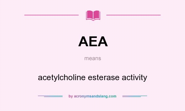 What does AEA mean? It stands for acetylcholine esterase activity