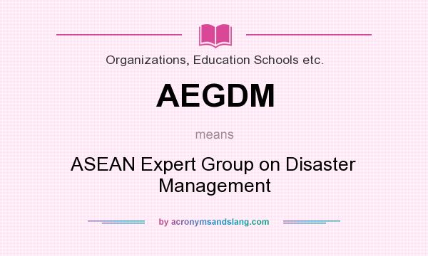 What does AEGDM mean? It stands for ASEAN Expert Group on Disaster Management
