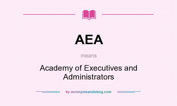 What does AEA mean? It stands for Academy of Executives and Administrators