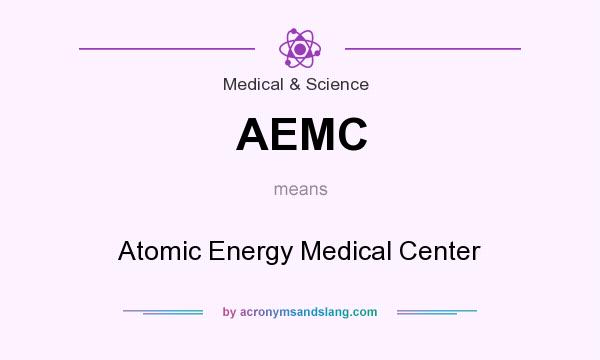 What does AEMC mean? It stands for Atomic Energy Medical Center