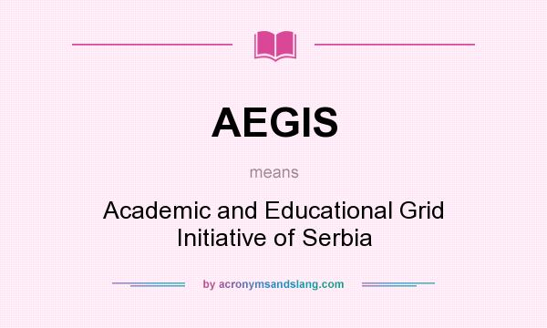 What does AEGIS mean? It stands for Academic and Educational Grid Initiative of Serbia