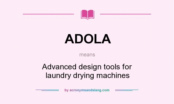 What does ADOLA mean? It stands for Advanced design tools for laundry drying machines