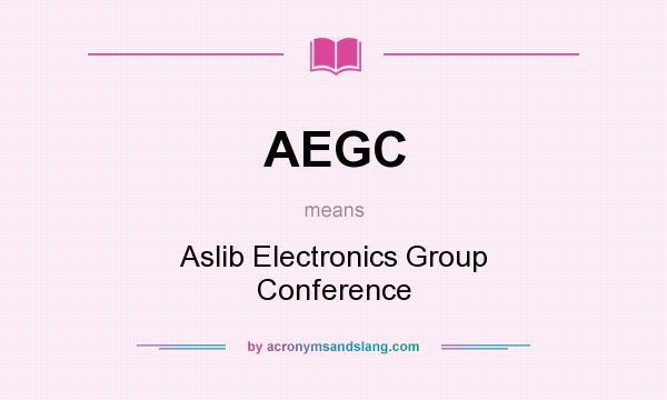 What does AEGC mean? It stands for Aslib Electronics Group Conference