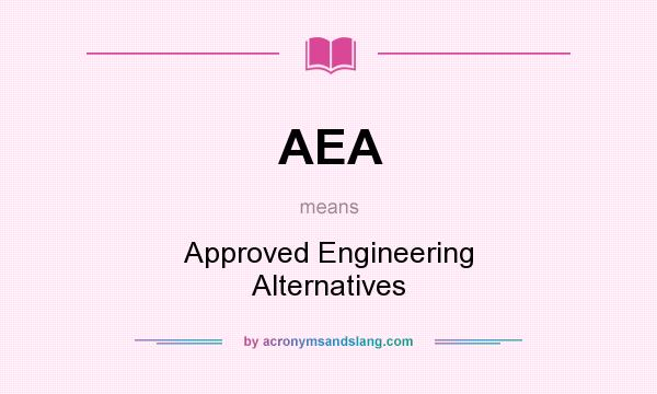 What does AEA mean? It stands for Approved Engineering Alternatives