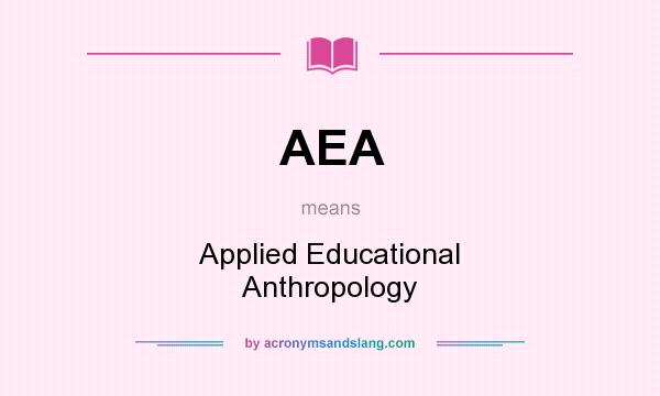 What does AEA mean? It stands for Applied Educational Anthropology