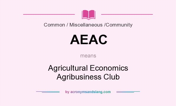 What does AEAC mean? It stands for Agricultural Economics Agribusiness Club