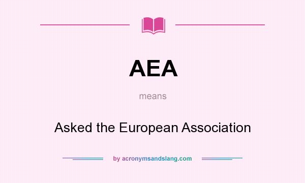 What does AEA mean? It stands for Asked the European Association