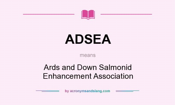 What does ADSEA mean? It stands for Ards and Down Salmonid Enhancement Association