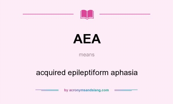 What does AEA mean? It stands for acquired epileptiform aphasia