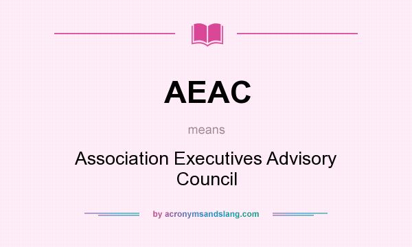 What does AEAC mean? It stands for Association Executives Advisory Council