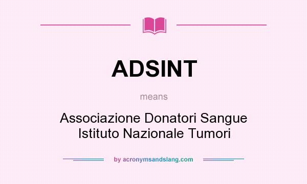 What does ADSINT mean? It stands for Associazione Donatori Sangue Istituto Nazionale Tumori