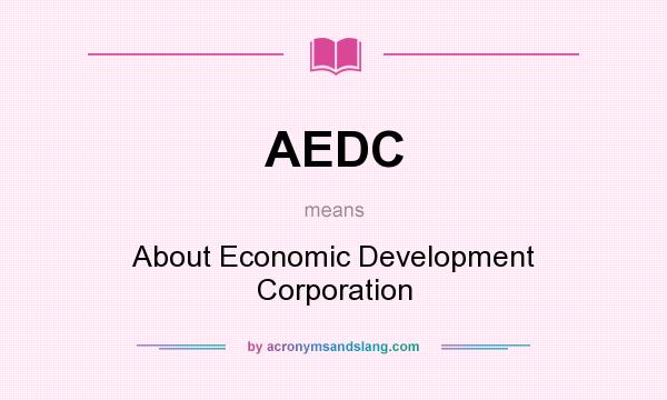 What does AEDC mean? It stands for About Economic Development Corporation
