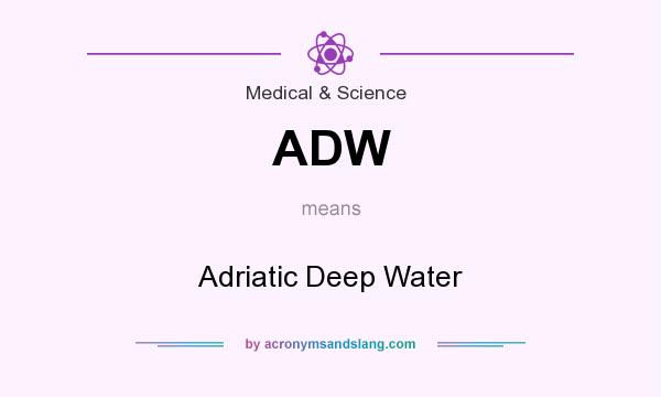 What does ADW mean? It stands for Adriatic Deep Water