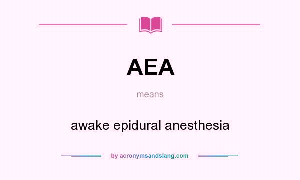What does AEA mean? It stands for awake epidural anesthesia