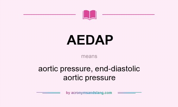 What does AEDAP mean? It stands for aortic pressure, end-diastolic aortic pressure