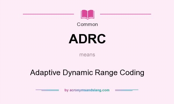 What does ADRC mean? It stands for Adaptive Dynamic Range Coding