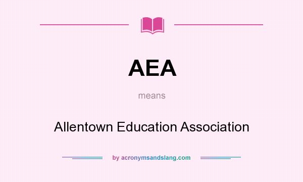 What does AEA mean? It stands for Allentown Education Association