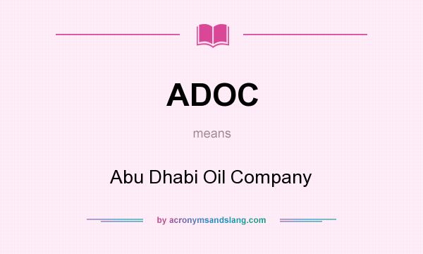 What does ADOC mean? It stands for Abu Dhabi Oil Company