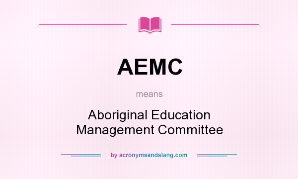What does AEMC mean? It stands for Aboriginal Education Management Committee