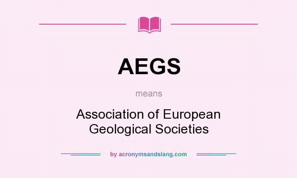 What does AEGS mean? It stands for Association of European Geological Societies