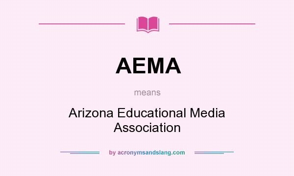 What does AEMA mean? It stands for Arizona Educational Media Association