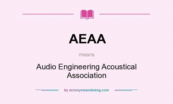 What does AEAA mean? It stands for Audio Engineering Acoustical Association