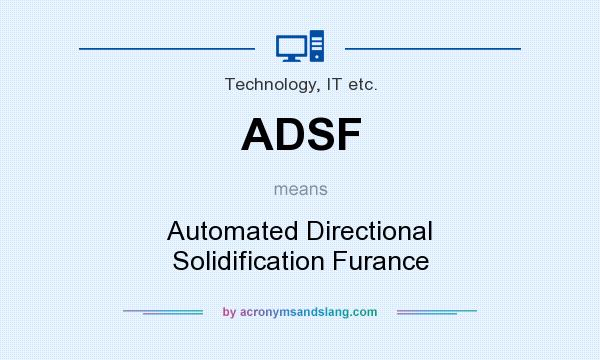 What does ADSF mean? It stands for Automated Directional Solidification Furance