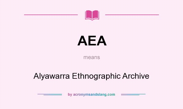 What does AEA mean? It stands for Alyawarra Ethnographic Archive