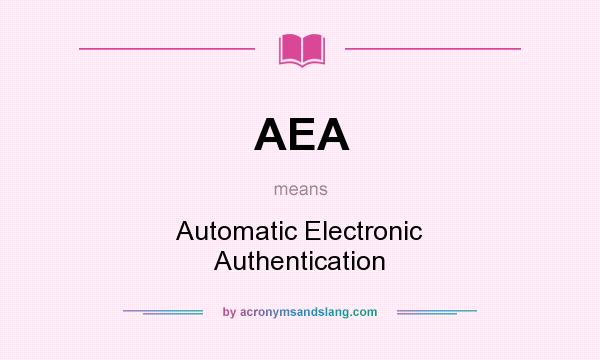 What does AEA mean? It stands for Automatic Electronic Authentication