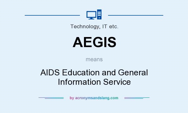 What does AEGIS mean? It stands for AIDS Education and General Information Service