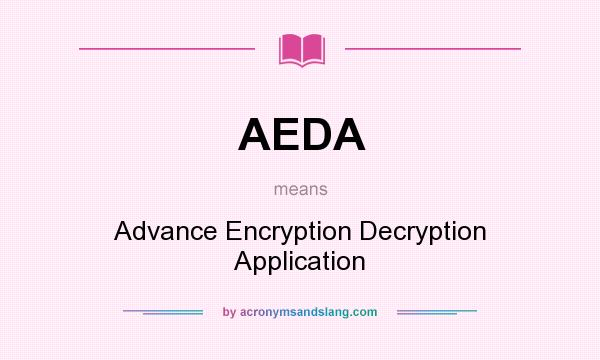 What does AEDA mean? It stands for Advance Encryption Decryption Application
