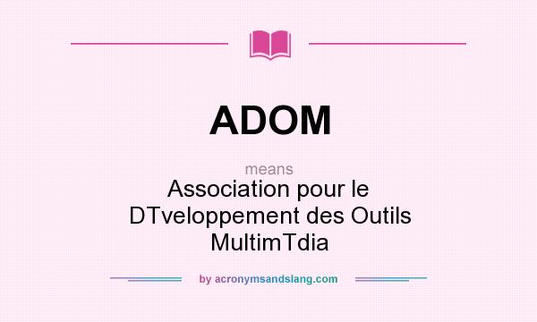 What does ADOM mean? It stands for Association pour le DTveloppement des Outils MultimTdia