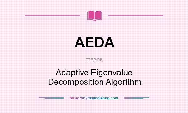 What does AEDA mean? It stands for Adaptive Eigenvalue Decomposition Algorithm