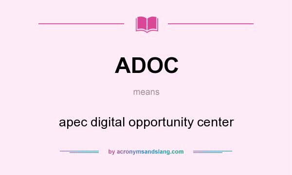 What does ADOC mean? It stands for apec digital opportunity center
