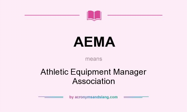 What does AEMA mean? It stands for Athletic Equipment Manager Association