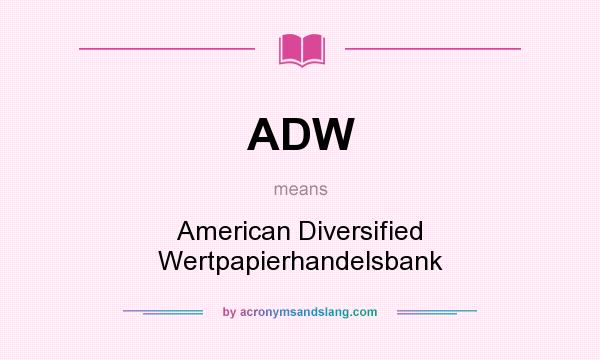 What does ADW mean? It stands for American Diversified Wertpapierhandelsbank