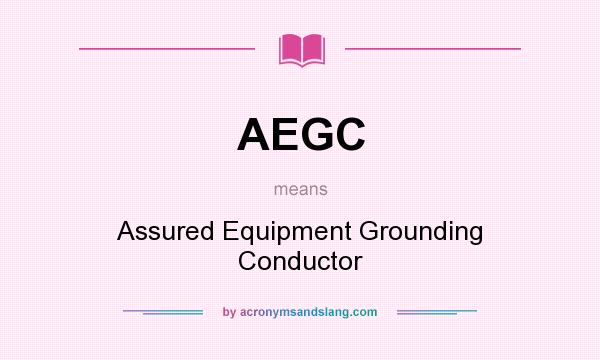 What does AEGC mean? It stands for Assured Equipment Grounding Conductor