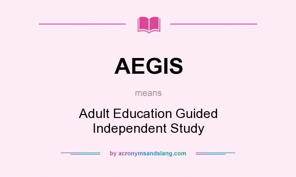 What does AEGIS mean? It stands for Adult Education Guided Independent Study
