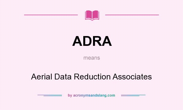 What does ADRA mean? It stands for Aerial Data Reduction Associates