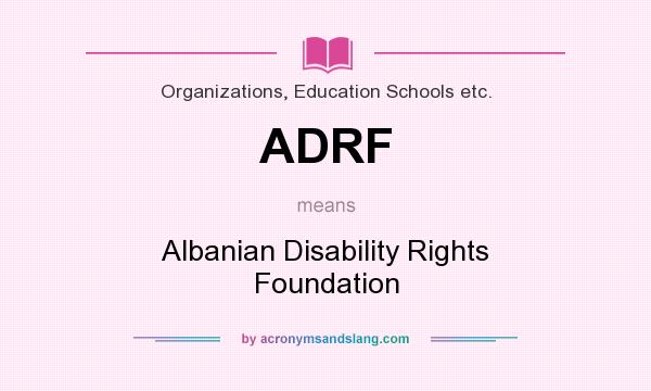 What does ADRF mean? It stands for Albanian Disability Rights Foundation