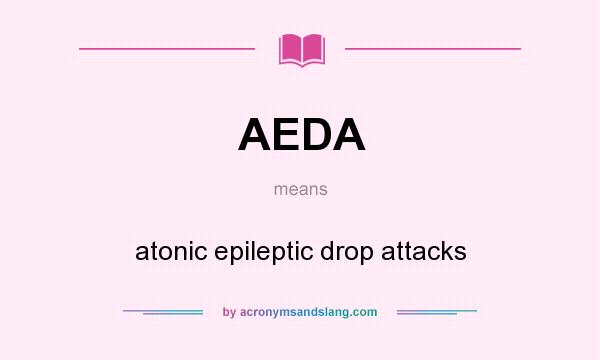 What does AEDA mean? It stands for atonic epileptic drop attacks