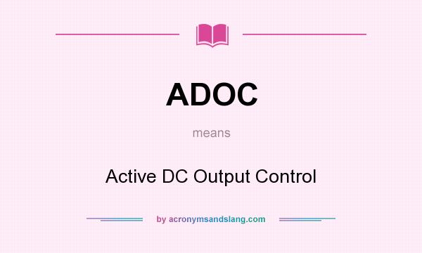 What does ADOC mean? It stands for Active DC Output Control