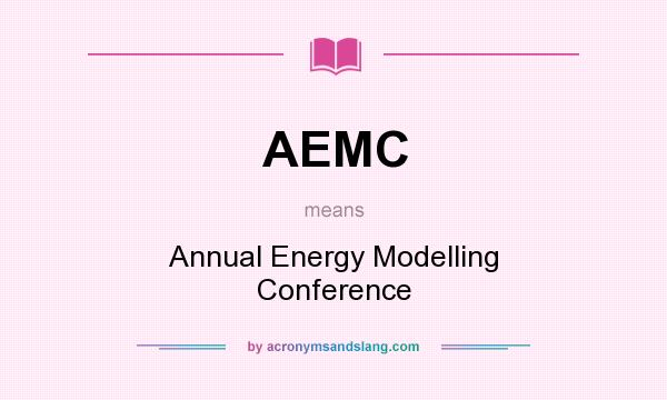 What does AEMC mean? It stands for Annual Energy Modelling Conference