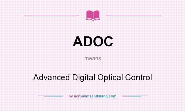 What does ADOC mean? It stands for Advanced Digital Optical Control