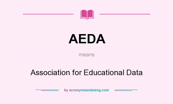 What does AEDA mean? It stands for Association for Educational Data